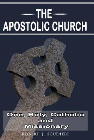 Knjiga The Apostolic Church: One, Holy, Catholic and Missionary Rev Robert John Scudieri