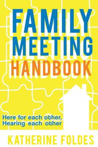 Carte Family Meeting Handbook: Here for Each Other, Hearing Each Other Katherine Foldes