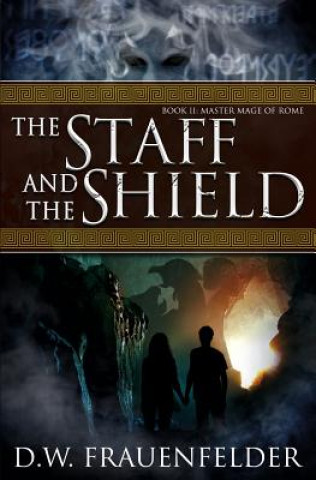 Książka The Staff and the Shield: Book II of the Master Mage of Rome Series D W Frauenfelder