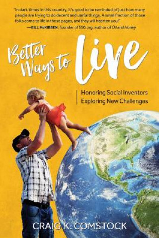 Carte Better Ways to Live: Honoring Social Inventors, Exploring New Challenges Craig K Comstock