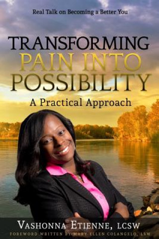 Buch Transforming Pain into Possibility: A Practical Approach: Real Talk on Becoming a Better You Vashonna Etienne Lcsw