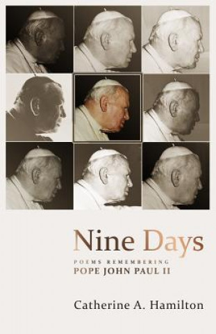 Книга Nine Days: poems remembering Pope John Paul II Catherine a Hamilton