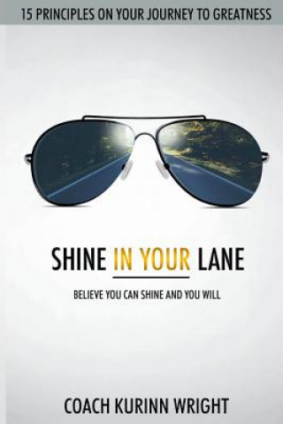 Carte Shine In Your Lane: Believe You Can Shine And You Will Kurinn Wright