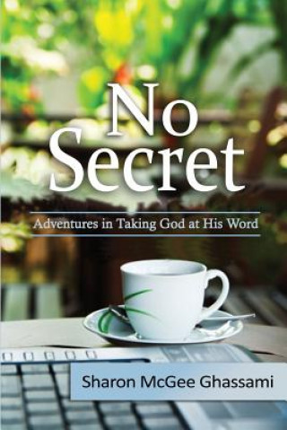 Книга No Secret: Adventures in Taking God at His Word Sharon McGee Ghassami