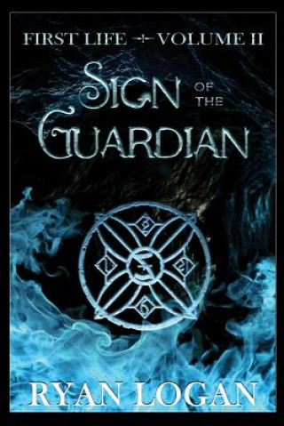 Kniha Sign Of The Guardian: Volume II in the First Life fantasy adventure series. Ryan Logan