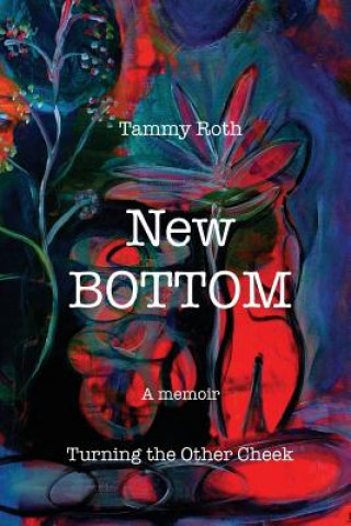 Kniha New Bottom: Turning the Other Cheek Tammy Roth