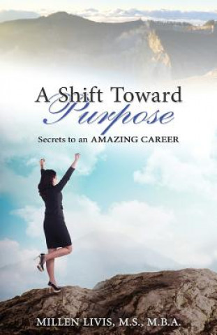 Książka A Shift toward Purpose: Secrets to an Amazing Career Millen Livis