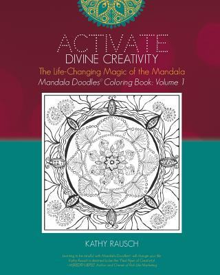 Kniha Activate Divine Creativity: Mandala Doodles Coloring Book Volume 1: Coloring with The Life-Changing Magic of the Mandala Kathy Rausch