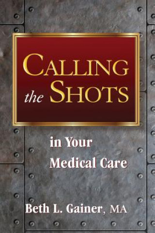 Book Calling the Shots in Your Medical Care Beth L Gainer Ma