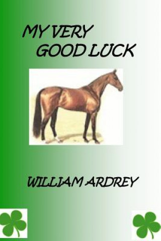 Könyv My Very Good Luck: A Winer Every Time MR William M Ardrey