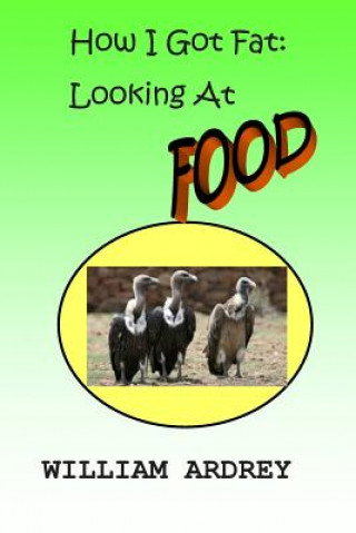 Könyv How I Got Fat: Looking at Food MR William M Ardrey