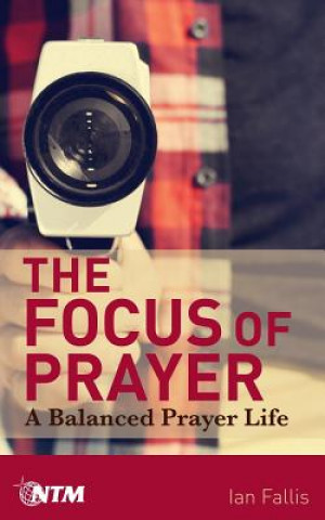 Buch The Focus of Prayer: A balanced prayer life Ian Fallis