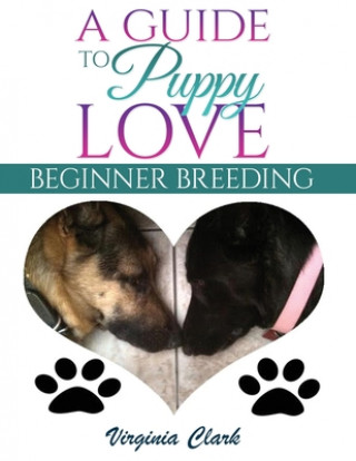 Kniha A Guide to Puppy Love: Beginner Breeding Virginia Clark