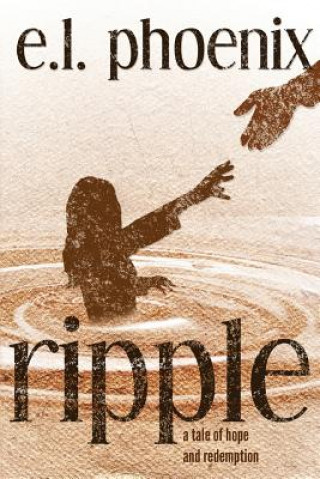 Knjiga Ripple: A Tale of Hope and Redemption: A Phoebe Thompson Story E L Phoenix