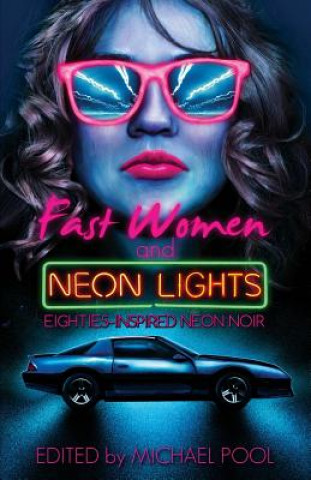 Książka Fast Women and Neon Lights: Eighties-Inspired Neon Noir Michael Pool