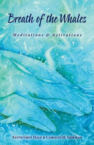 Kniha Breath of the Whales: Meditations & Activations Keith Grey Hale