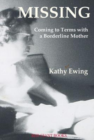 Book Missing: Coming to Terms with a Borderline Mother Kathy Ewing