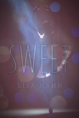 Kniha Sweet: Book One of The Bretton Falls Ballet Series Lisa Hahn