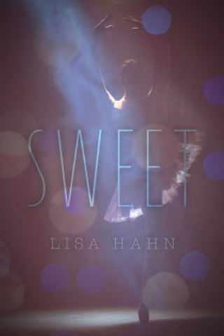 Książka Sweet: Book One of The Bretton Falls Ballet Series Lisa Hahn