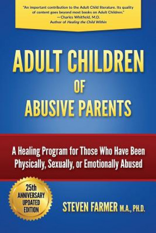 Carte Adult Children of Abusive Parents: A Healing Program for Those Who Have Been Physically, Sexually, or Emotionally Abused Farmer M a