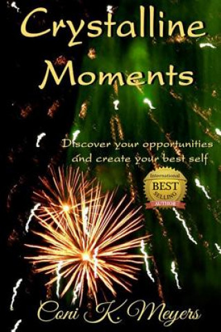 Knjiga Crystalline Moments: Discover Your Opportunities and Create Your Best Self Coni K Meyers