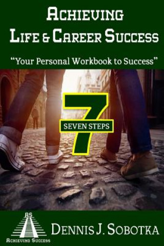 Kniha Achieving Life & Career Success: Your Personal Workbook to Success Dennis J Sobotka