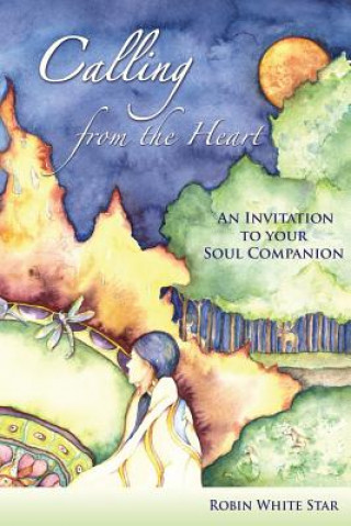 Kniha Calling from the Heart: An Invitation to Your Soul Companion Robin White Star