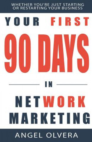 Kniha Your First 90 Days in Network Marketing Angel Olvera
