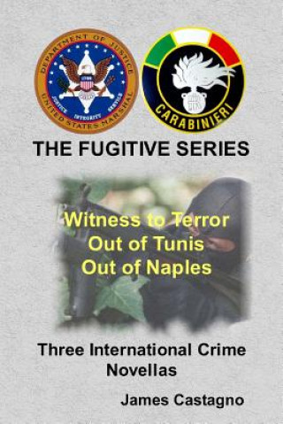 Book The Fugitive Series: Witness to Terror, Out of Tunis, Out of Naples, 3 Novellas James Castagno