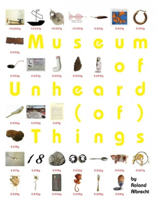 Kniha Museum of Unheard (of) Things Roland Albrecht