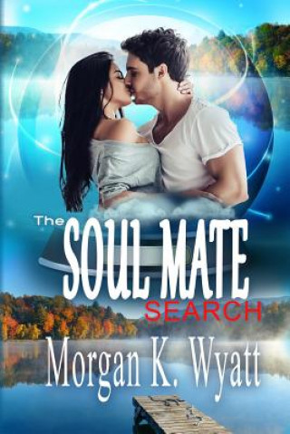 Kniha The Soul Mate Search: When Love Finds You Morgan K Wyatt