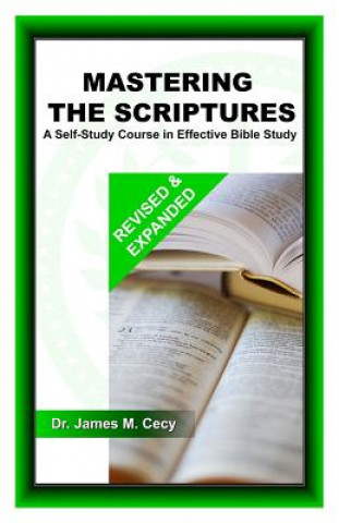 Book Mastering the Scriptures: A Self-Study Course in Effective Bible Study Dr James M Cecy
