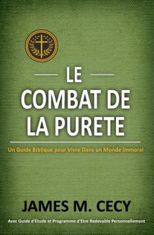 Książka Le Combat De La Purete: Un Guide Biblique Pour Vivre dans un Monde Immoral Dr James M Cecy