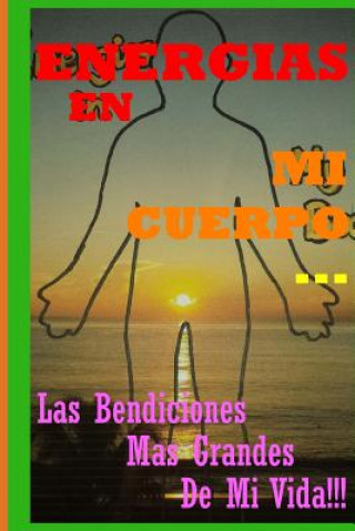Könyv Energias En Mi Cuerpo... Las Bendiciones Mas Grandes De Mi Vida!!! Soul T Alma