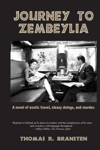 Kniha Journey to Zembeylia: A novel of exotic travel, sleazy doings, and murder. Thomas R Bransten
