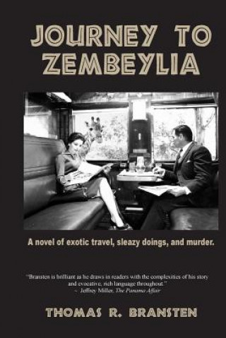 Knjiga Journey to Zembeylia: A novel of exotic travel, sleazy doings, and murder. Thomas R Bransten