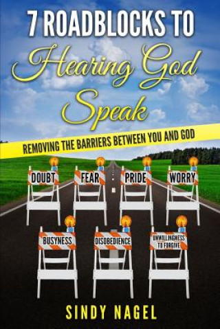 Книга 7 Roadblocks to Hearing God Speak: Removing the Barriers between You and God Sindy Nagel