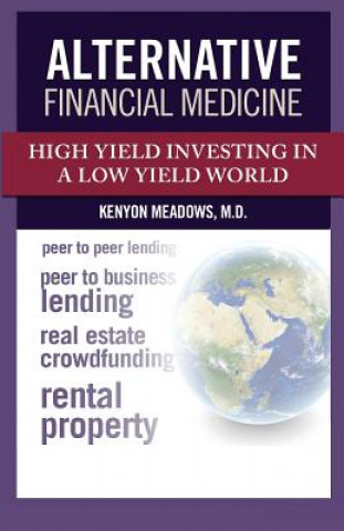 Carte Alternative Financial Medicine: High Yield Investing in a Low Yield World Kenyon Meadows M D