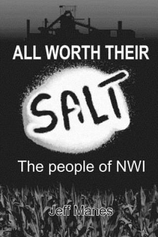 Kniha All Worth Their Salt: The People of NWI: Volume I Jeff Manes