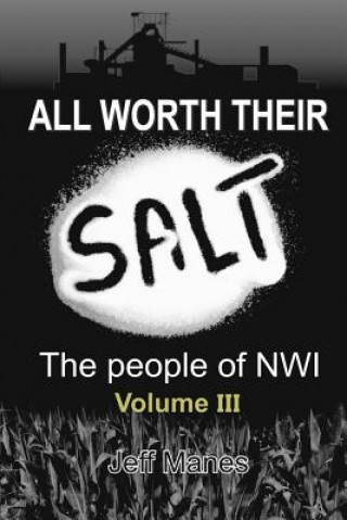 Kniha All Worth Their Salt: Volume 3: The people of NWI Volume 3 Jeff Manes