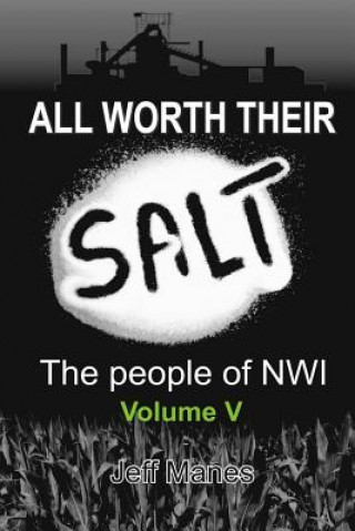 Kniha All Worth Their Salt: Volume 5: The People of NWI Jeff Manes