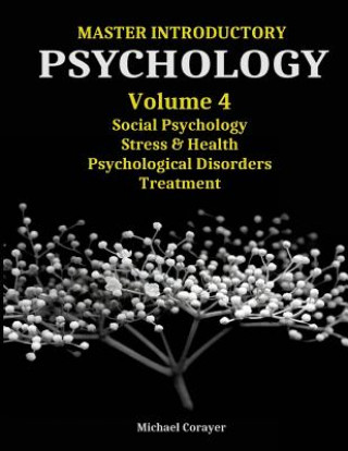 Kniha Master Introductory Psychology Volume 4: Social Psychology, Stress & Health, Psychological Disorders, Treatment Michael Corayer