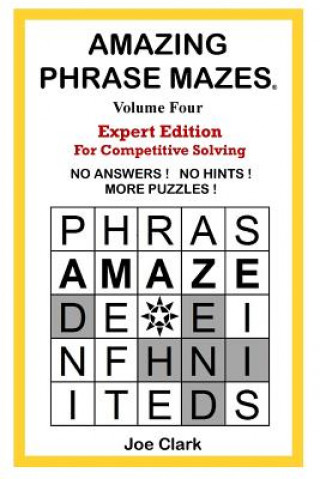 Könyv Amazing Phrase Mazes Volume 4: Expert Edition for Competitive Solving Joe Clark
