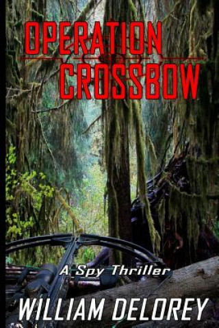 Kniha Operation Crossbow: An Espionage Thriller William Delorey