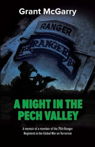 Книга A Night in the Pech Valley: A memoir of a member of the 75th Ranger Regiment in the Global War on Terrorism Grant a McGarry