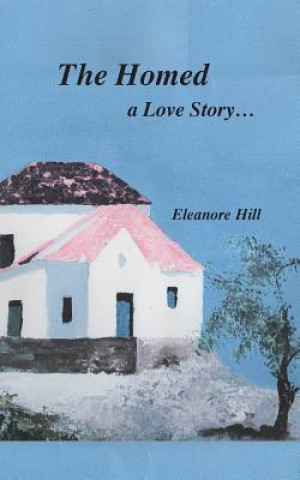 Kniha The Homed: A Love Story... Eleanore Hill