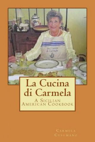 Könyv La Cucina di Carmela: A Sicilian American Cookbook Carmela Cusumano