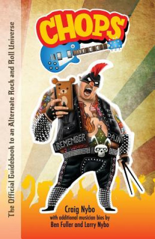 Książka Chops: The Official Guidebook to an Alternate Rock and Roll Universe Craig Nybo