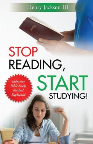 Kniha Stop Reading, Start Studying: Inductive Bible Study Method Explained Henry L Jackson III