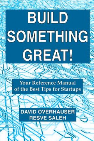 Kniha Build Something Great!: Your Reference Manual of the Best Tips for Startups David Overhauser